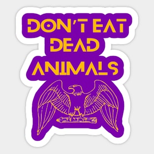 Eagle - Don't eat dead animals. Sticker